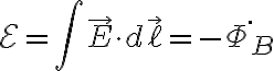 $\mathcal{E}=\int\vec{E}\cdot d\vec{\ell}=-\dot{\Phi_B}$